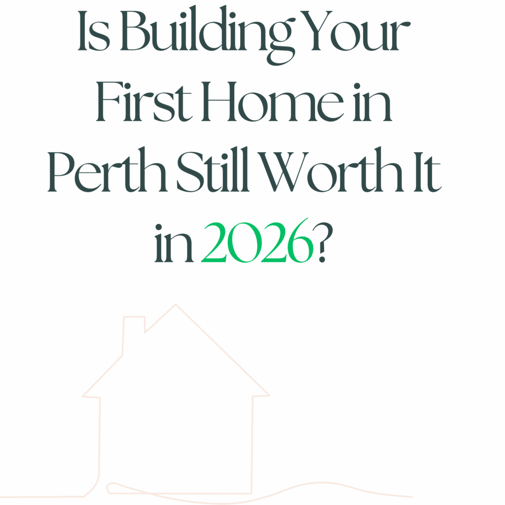 Is building your first home in Perth still worth it in 2026? Minimalist blog graphic with a house outline and highlighted year 2026.